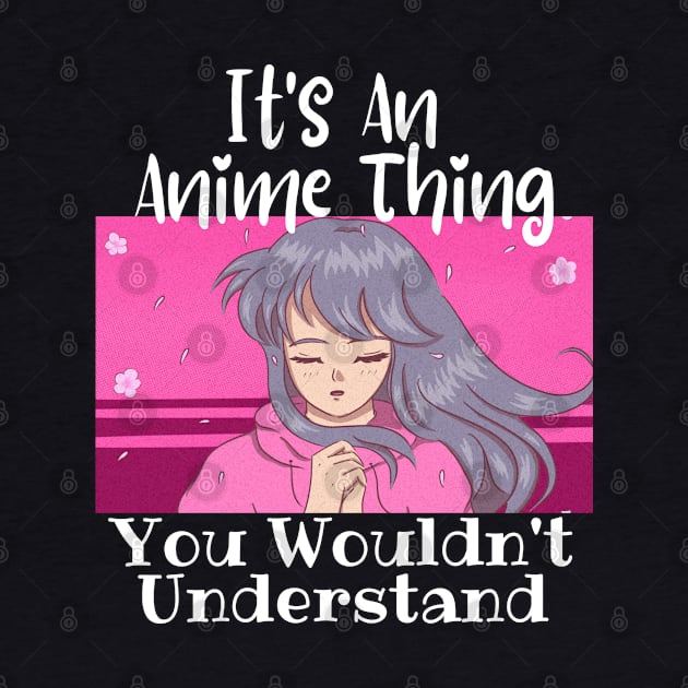 It's an Anime Thing, you wouldn't understand by Murray's Apparel